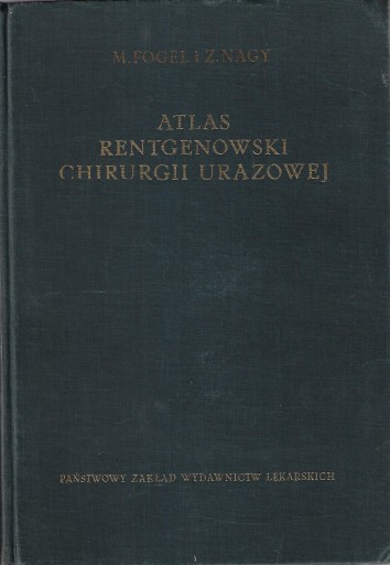 ATLAS RENTGENOWSKI CHIRURGII URAZOWEJ Fogel Nagy