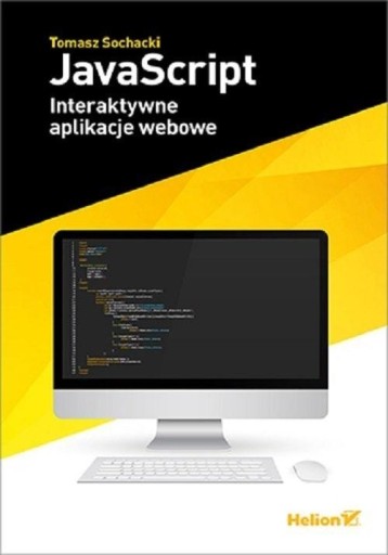 JAVASCRIPT. INTERAKTYWNE APLIKACJE WEBOWE TOMASZ SOCHACKI