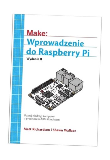 WPROWADZENIE DO RASPBERRY PI MATT RICHARDSON, SHAWN WALLACE