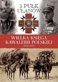 Wielka Księga Kawalerii Polskiej 1918-1939 Tom 8