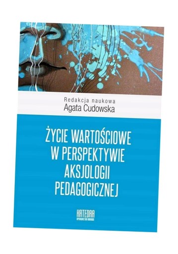ŻYCIE WARTOŚCIOWE W PERSPEKTYWIE AKSJOLOGII... AGATA CUDOWSKA