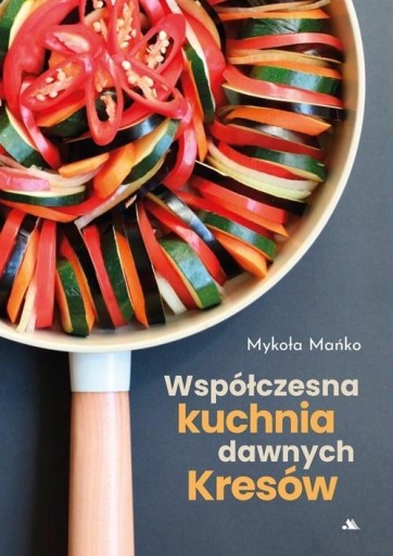 WSPÓŁCZESNA KUCHNIA DAWNYCH KRESÓW, MYKOŁA MAŃKO