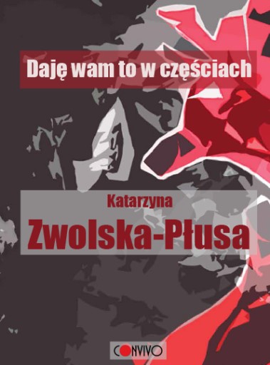 Katarzyna Zwolska-Płusa Daję wam to w częściach