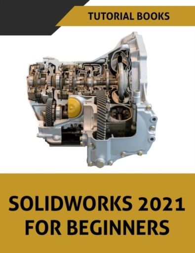 SOLIDWORKS 2021 For Beginners: Colored TUTORIAL BOOKS