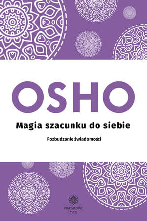 MAGIA SZACUNKU ROZBUDZANIE ŚWIADOMOŚCI OSHO