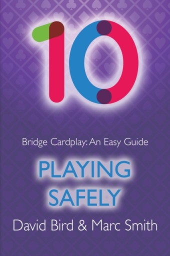 Bridge Cardplay: An Easy Guide - 10. Playing Safely DAVID BIRD