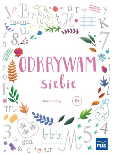 Odkrywam siebie. Litery i liczby. Mac Edukacja
