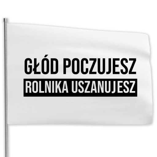 FLAGA 80x50 NA PROTEST STRAJK ROLNIKÓW GŁÓD POCZUJESZ ROLNIKA USZANUJESZ WZ