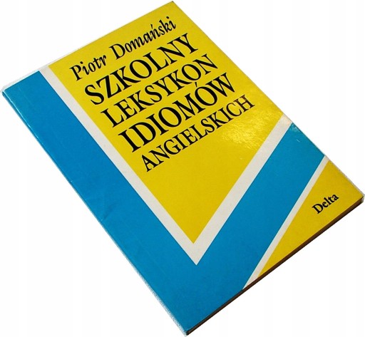 SZKOLNY LEKSYKON IDIOMÓW ANGIELSKICH - Domański