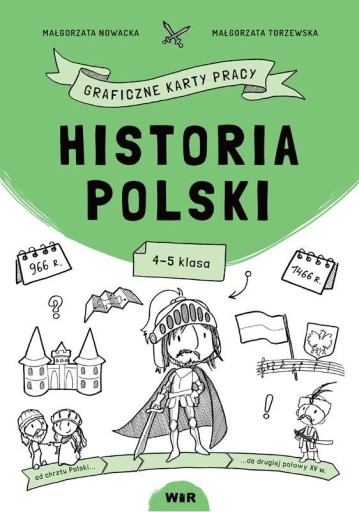 HISTORIA POLSKI. GRAFICZNE KARTY PRACY DLA KL. 4-5 MAŁGORZATA NOWACKA, MAŁG