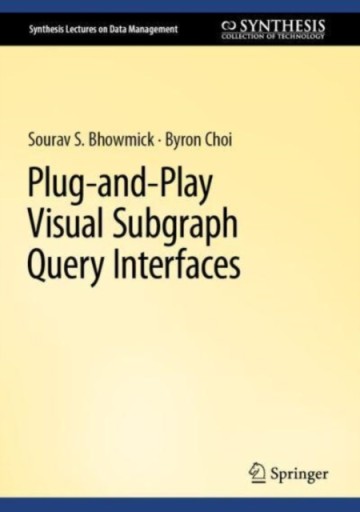 Plug-and-Play Visual Subgraph Query Interfaces SOURAV S. BHOWMICK