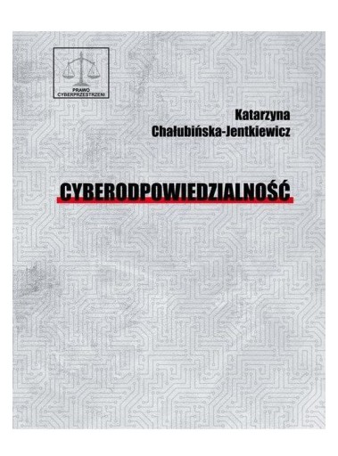 CYBERODPOWIEDZIALNOŚĆ - Katarzyna Chałubińska-Jentkiewicz [KSIĄŻKA]