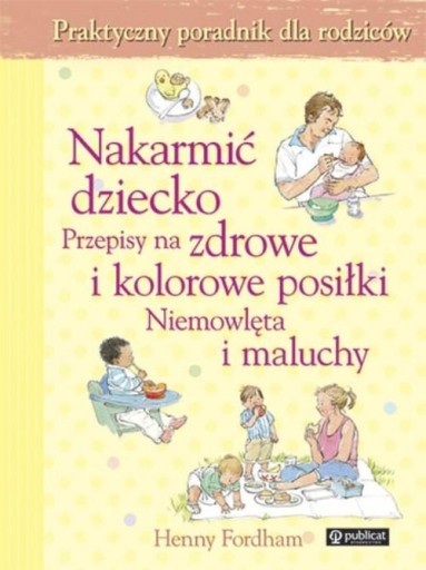 NAKARMIĆ DZIECKO PRZEPISY NA ZDROWE I KOLOROWE