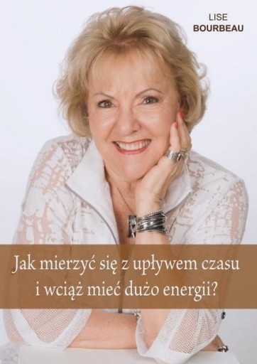 JAK MIERZYĆ SIĘ Z UPŁYWEM CZASU I WCIĄŻ MIEĆ... LISE BOURBEAU