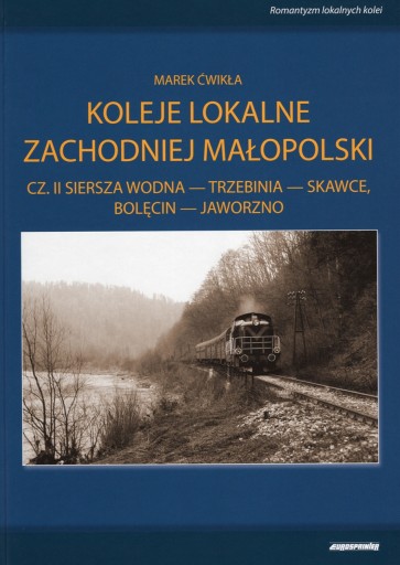 Koleje lokalne Zachodniej Małopolski cz. II