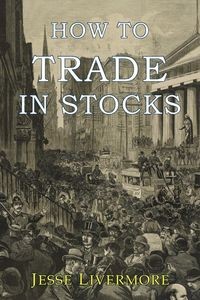 HOW TO TRADE IN STOCKS JESSE LIVERMORE