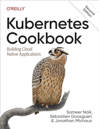 Naik, Sameer Kubernetes Cookbook: Building Cloud Native Applications