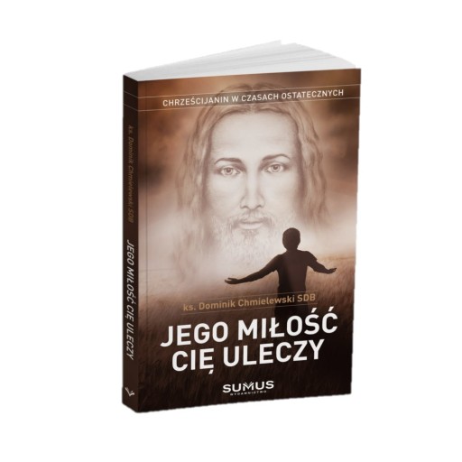 JEGO MIŁOŚĆ CIĘ ULECZY - ks. Dominik Chmielewski
