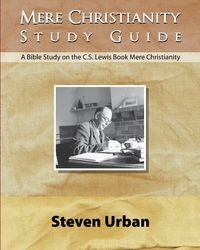 MERE CHRISTIANITY STUDY GUIDE STEVEN URBAN