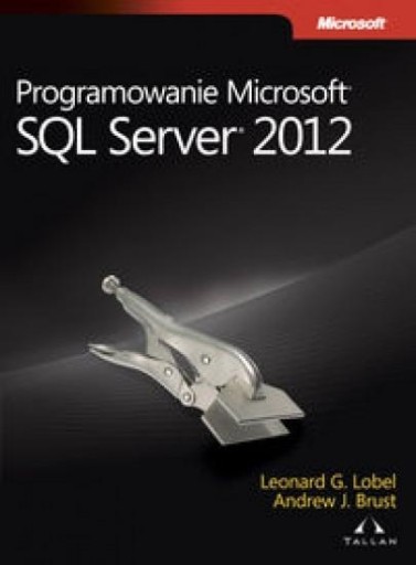 PROGRAMOWANIE MICROSOFT SQL SERVER 2012 ANDREW BRUST, LEONARD LOBEL