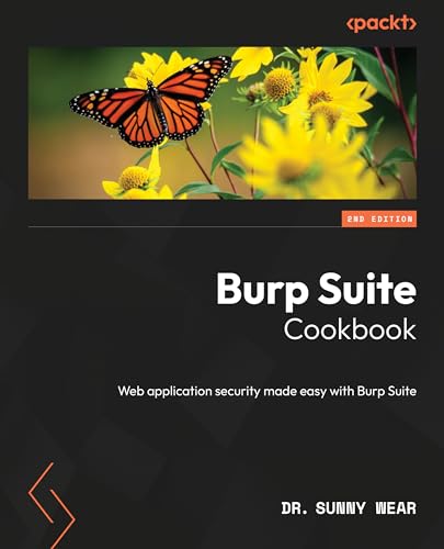 Burp Suite Cookbook: Web application security made easy with Burp Suite