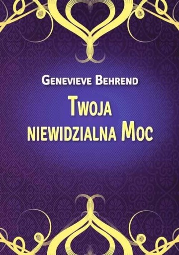 TWOJA NIEWIDZIALNA MOC, GENEVIEVE BEHREND