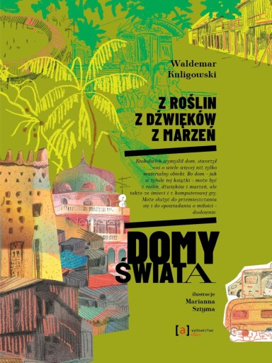 Z ROŚLIN, Z DŹWIĘKÓW, Z MARZEŃ. DOMY ŚWIATA WALDEMAR KULIGOWSKI