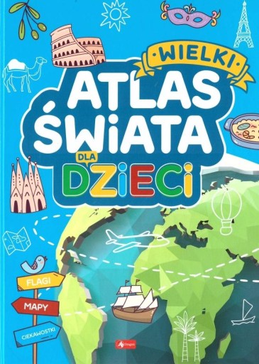 WIELKI ATLAS ŚWIATA DLA DZIECI / TWARDA