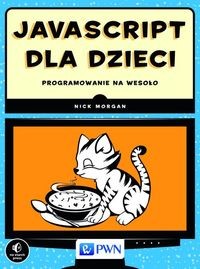 JAVASCRIPT DLA DZIECI PROGRAMOWANIE NA WESOŁO MORGAN NICK