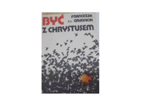 Być Z Chrystusem - F Grudniak