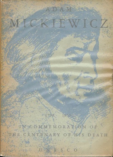 Adam Mickiewicz 1798-1855 In Commemoration of the Centenary of His Death