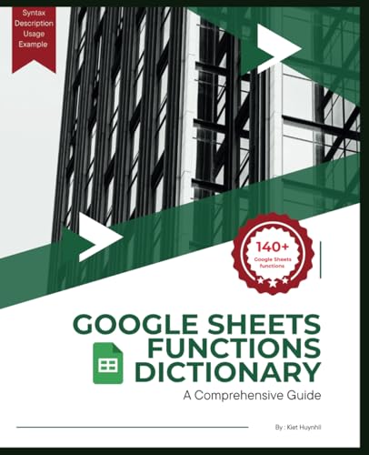 Huynh, Kiet Google Sheets Functions Dictionary: A Comprehensive Guide (Goog