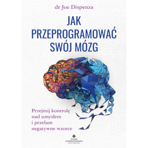 JAK PRZEPROGRAMOWAĆ SWÓJ MÓZG / JOE DISPENZA