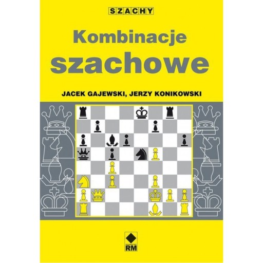 KOMBINACJE SZACHOWE J. KONIKOWSKI, J.GAJEWSKI