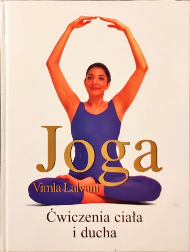 Joga. Ćwiczenia ciała i ducha Vimla Lalvani