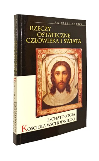 RZECZY OSTATECZNE CZŁOWIEKA I ŚWIATA ANDRZEJ SARWA