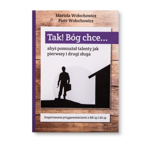 Tak! Bóg chce... [5] abyś pomnażał talenty jak pierwszy i drugi sługa