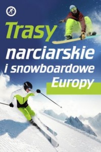 Trasy narciarskie i snowboardowe Europy K. Skawran