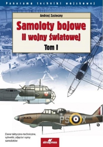 SAMOLOTY BOJOWE II WOJNY ŚWIATOWEJ T.1 ANDRZEJ ZASIECZNY