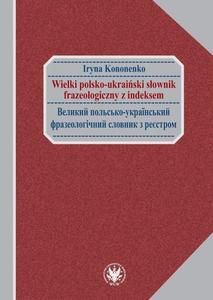 WIELKI POLSKO-UKRAIŃSKI SŁOWNIK FRAZEOLOGICZNY Z I