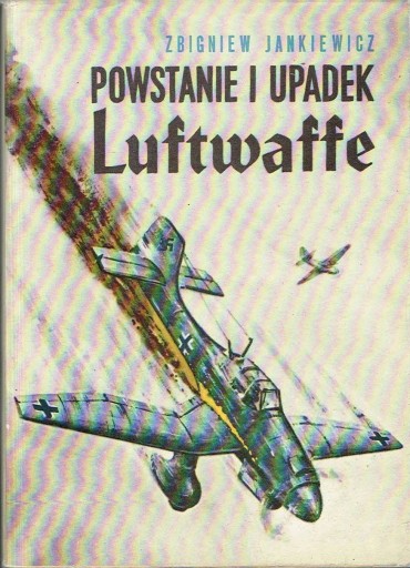 Powstanie i upadek Luftwaffe Zbigniew Jankiewicz