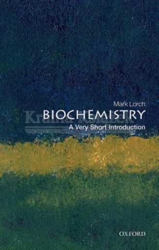 Biochemistry: A Very Short Introduction (Very Short Introductions) Mark
