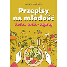 Przepisy na młodość. Dieta anti-aging *Lewandowska