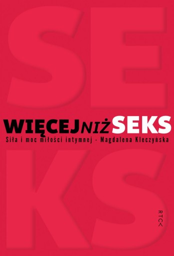 WIĘCEJ NIŻ SEKS. SIŁA I MOC MIŁOŚCI INTYMNEJ MAGDALENA KLECZYŃSKA
