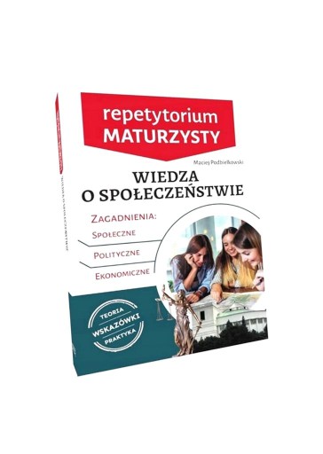 REPETYTORIUM MATURZYSTY. WIEDZA O SPOŁECZEŃSTWIE MACIEJ PODBIELKOWSKI