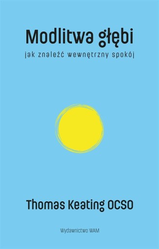 MODLITWA GŁĘBI JAK ZNALEŹĆ WEWNĘTRZNY SPOKÓJ THOMAS KEATING OCSO
