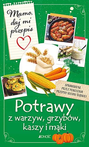 MAMO, DAJ MI PRZEPIS. POTRAWY Z WARZYW, GRZYBÓW