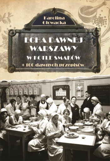 Echa dawnej Warszawy. W kotle smaków, Karolina Głowacka