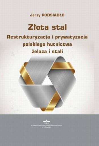 ZŁOTA STAL. RESTRUKTURYZACJA I PRYWATYZAC.. EBOOK
