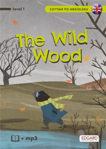 Czytam po angielsku. Poziom 1. The Wild Wood / O czym szumią wierzby